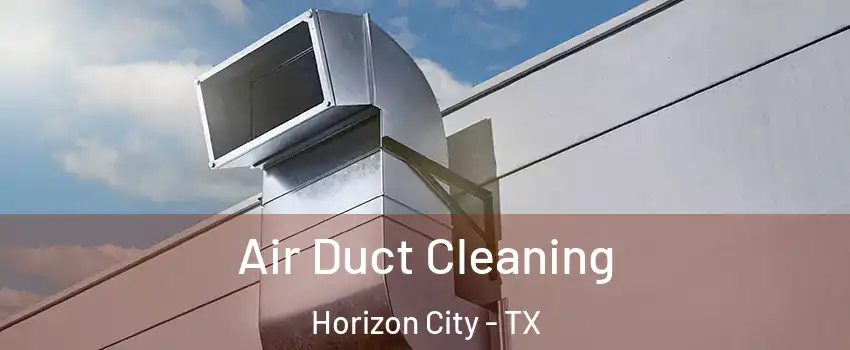  Air Duct Cleaning Horizon City - TX