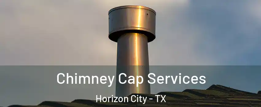  Chimney Cap Services Horizon City - TX