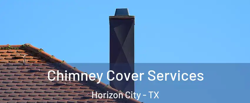  Chimney Cover Services Horizon City - TX