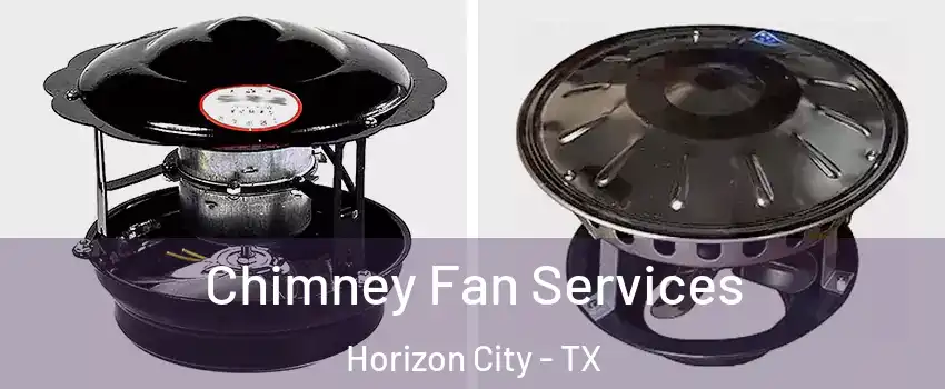 Chimney Fan Services Horizon City - TX