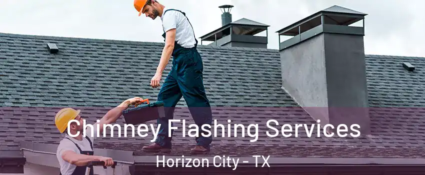  Chimney Flashing Services Horizon City - TX