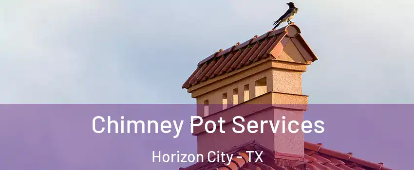  Chimney Pot Services Horizon City - TX