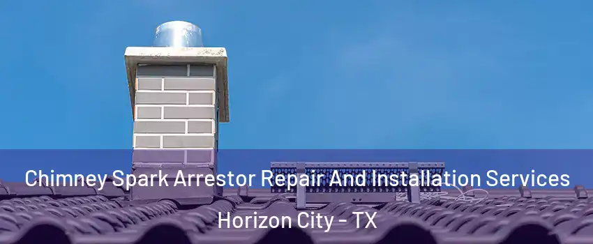  Chimney Spark Arrestor Repair And Installation Services Horizon City - TX