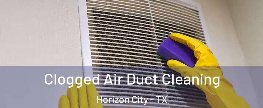 Clogged Air Duct Cleaning Horizon City - TX