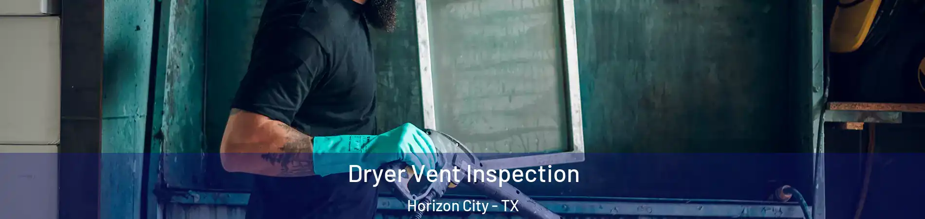 Dryer Vent Inspection Horizon City - TX