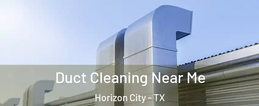  Duct Cleaning Near Me Horizon City - TX