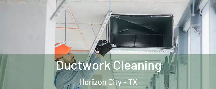 Ductwork Cleaning Horizon City - TX