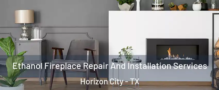 Ethanol Fireplace Repair And Installation Services Horizon City - TX