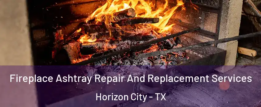  Fireplace Ashtray Repair And Replacement Services Horizon City - TX