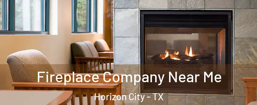  Fireplace Company Near Me Horizon City - TX