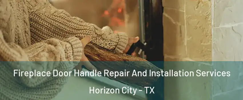  Fireplace Door Handle Repair And Installation Services Horizon City - TX