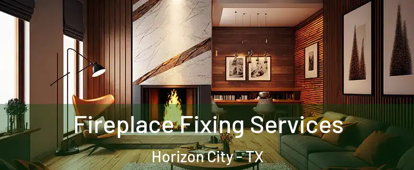  Fireplace Fixing Services Horizon City - TX