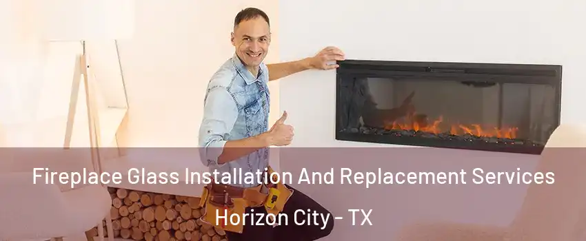  Fireplace Glass Installation And Replacement Services Horizon City - TX