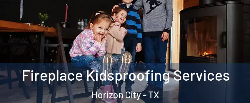  Fireplace Kidsproofing Services Horizon City - TX