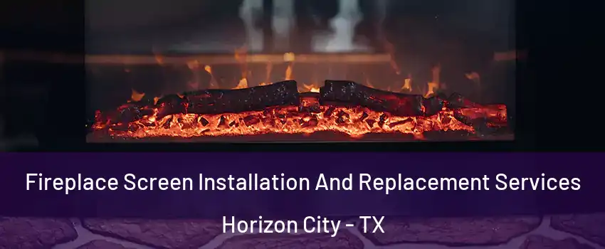  Fireplace Screen Installation And Replacement Services Horizon City - TX