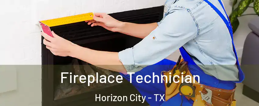  Fireplace Technician Horizon City - TX