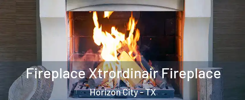  Fireplace Xtrordinair Fireplace Horizon City - TX