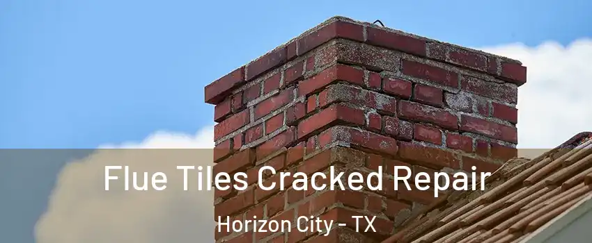  Flue Tiles Cracked Repair Horizon City - TX