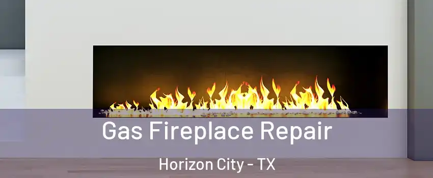  Gas Fireplace Repair Horizon City - TX