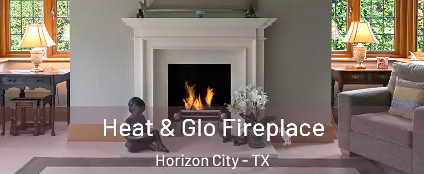 Heat & Glo Fireplace Horizon City - TX