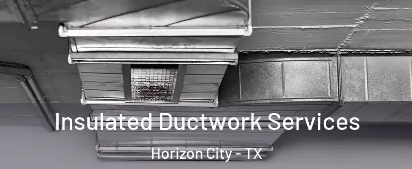  Insulated Ductwork Services Horizon City - TX