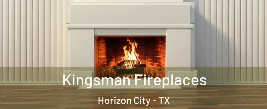 Kingsman Fireplaces Horizon City - TX