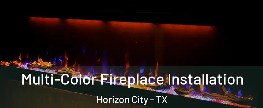  Multi-Color Fireplace Installation Horizon City - TX