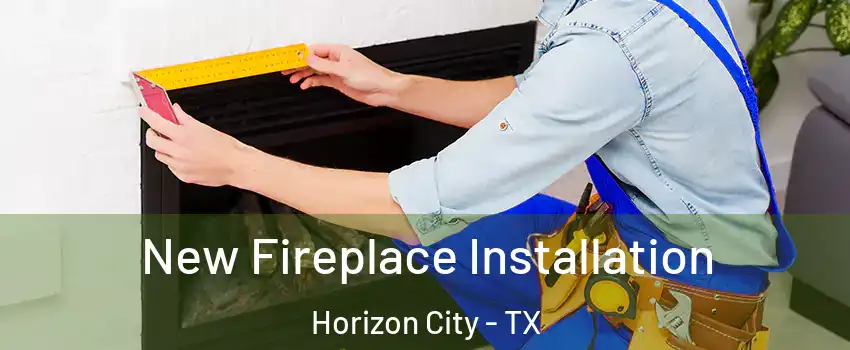  New Fireplace Installation Horizon City - TX