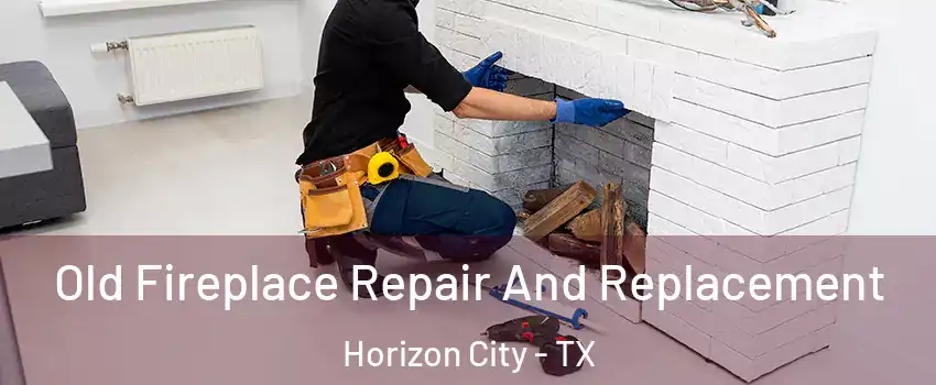 Old Fireplace Repair And Replacement Horizon City - TX