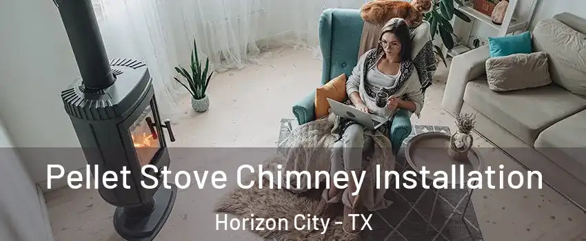  Pellet Stove Chimney Installation Horizon City - TX