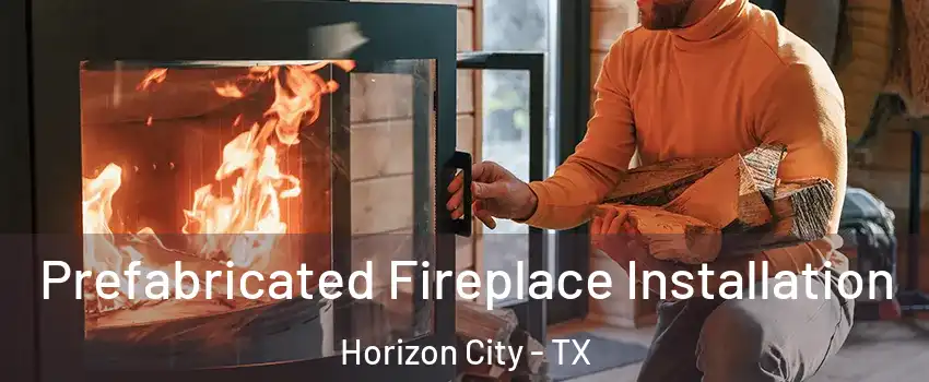  Prefabricated Fireplace Installation Horizon City - TX