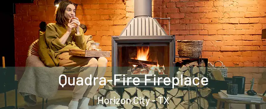  Quadra-Fire Fireplace Horizon City - TX