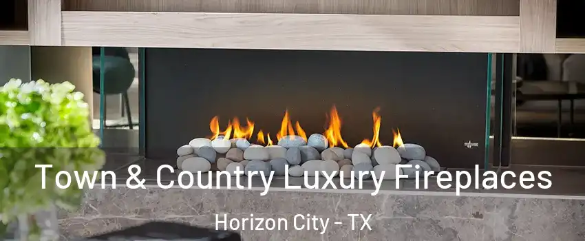  Town & Country Luxury Fireplaces Horizon City - TX