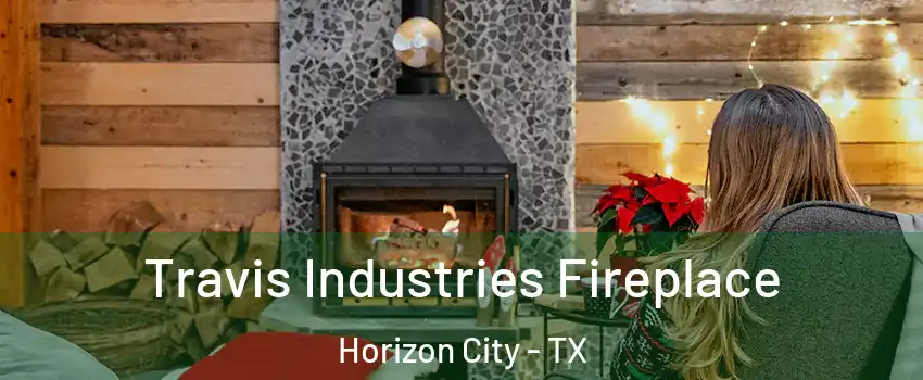  Travis Industries Fireplace Horizon City - TX