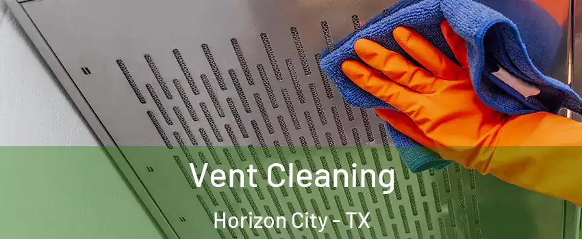 Vent Cleaning Horizon City - TX