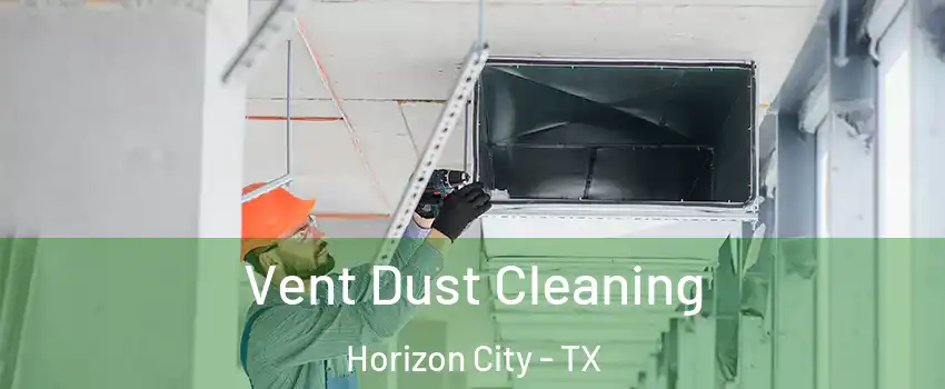 Vent Dust Cleaning Horizon City - TX