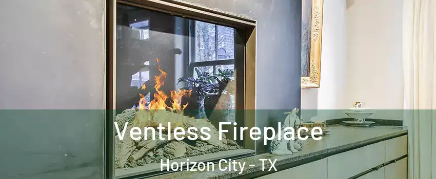 Ventless Fireplace Horizon City - TX