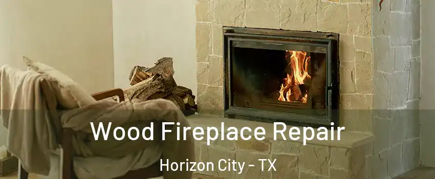  Wood Fireplace Repair Horizon City - TX