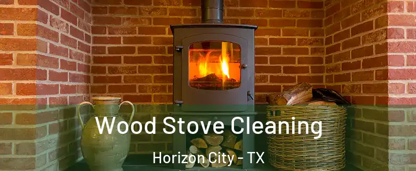  Wood Stove Cleaning Horizon City - TX