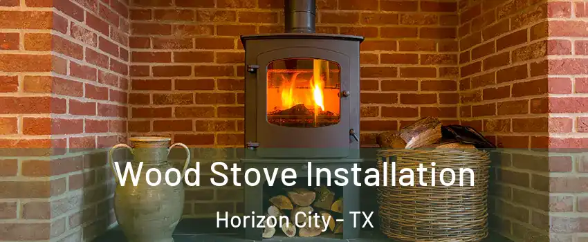  Wood Stove Installation Horizon City - TX