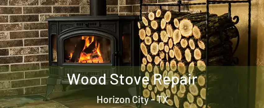  Wood Stove Repair Horizon City - TX